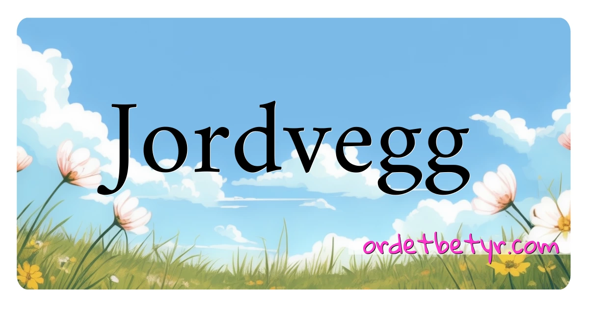 Jordvegg synonymer kryssord betyr forklaring og bruk