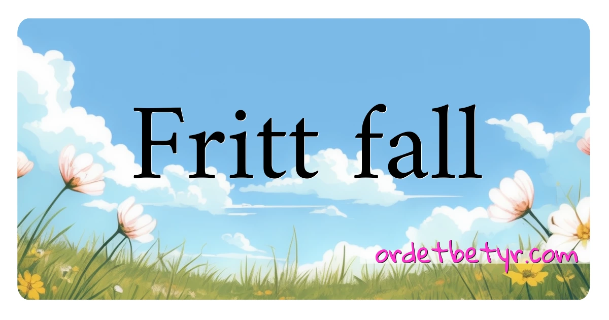 Fritt fall synonymer kryssord betyr forklaring og bruk