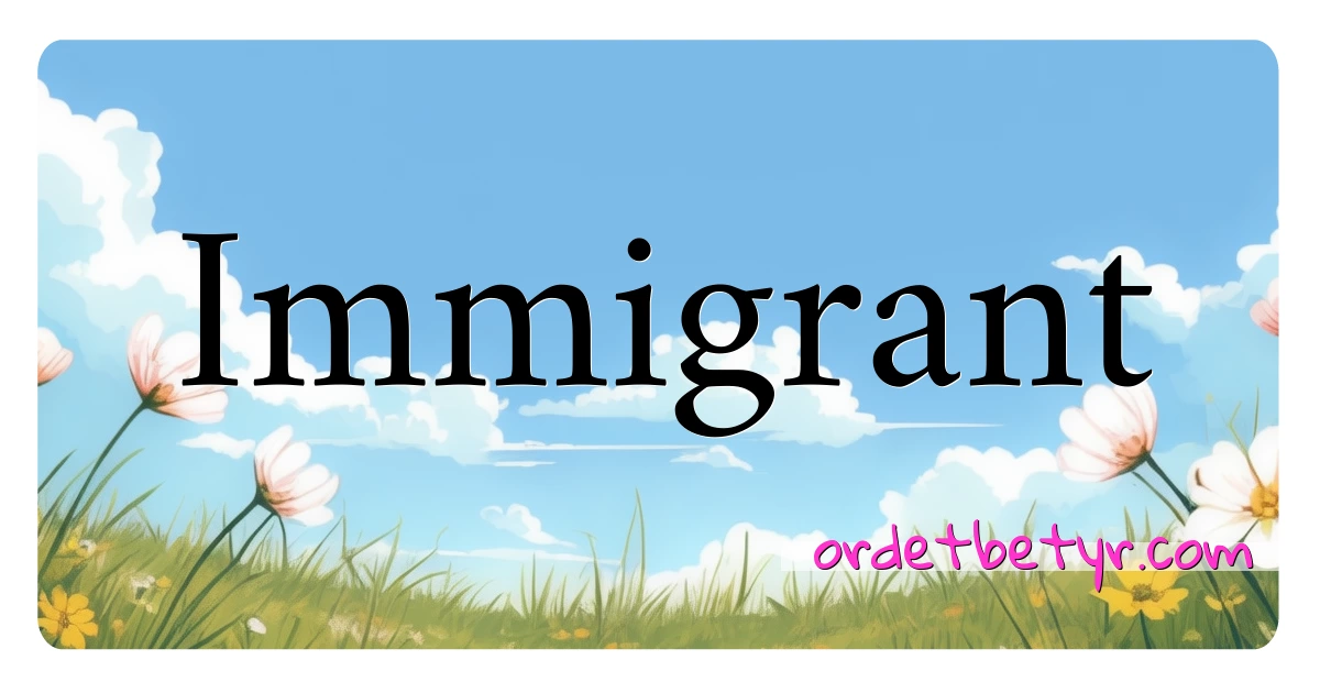 Immigrant synonymer kryssord betyr forklaring og bruk