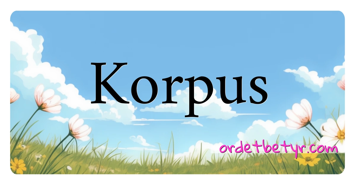 Korpus synonymer kryssord betyr forklaring og bruk