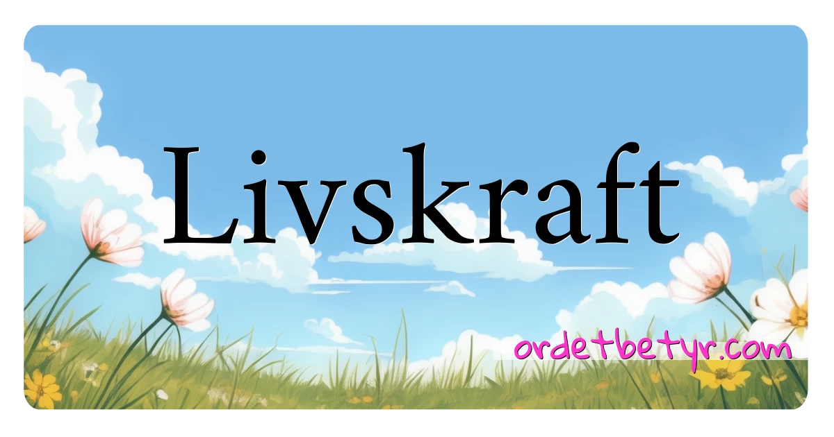 Livskraft synonymer kryssord betyr forklaring og bruk