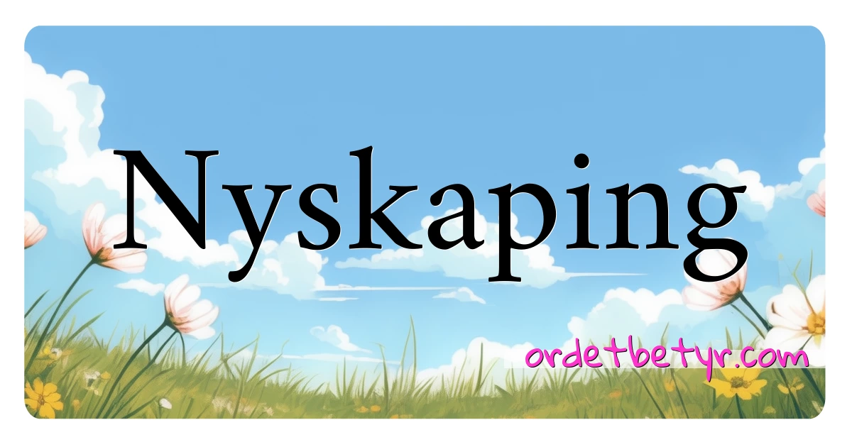 Nyskaping synonymer kryssord betyr forklaring og bruk