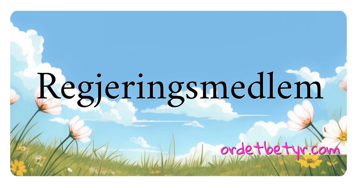 Regjeringsmedlem synonymer kryssord betyr forklaring og bruk