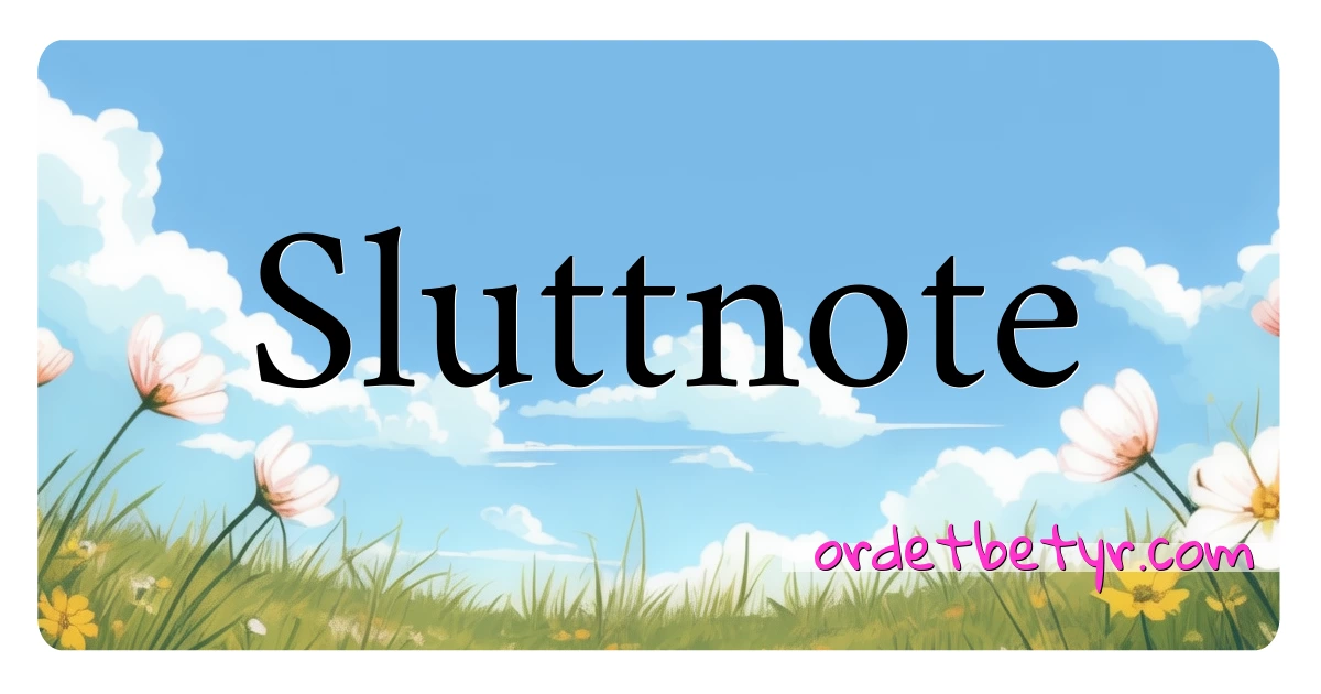 Sluttnote synonymer kryssord betyr forklaring og bruk