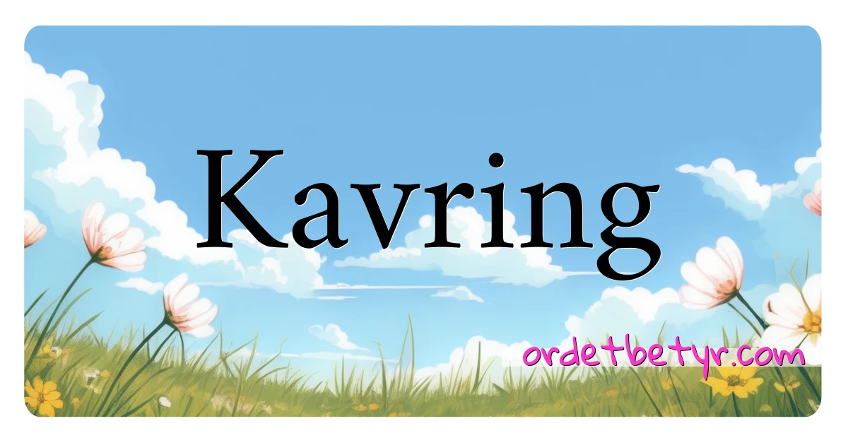 Kavring synonymer kryssord betyr forklaring og bruk