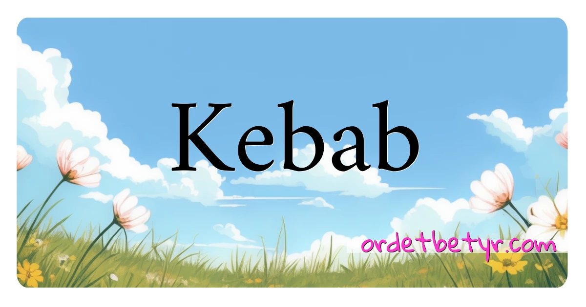 Kebab synonymer kryssord betyr forklaring og bruk