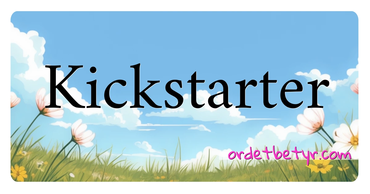 Kickstarter synonymer kryssord betyr forklaring og bruk