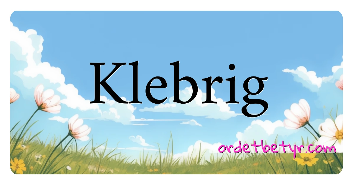 Klebrig synonymer kryssord betyr forklaring og bruk