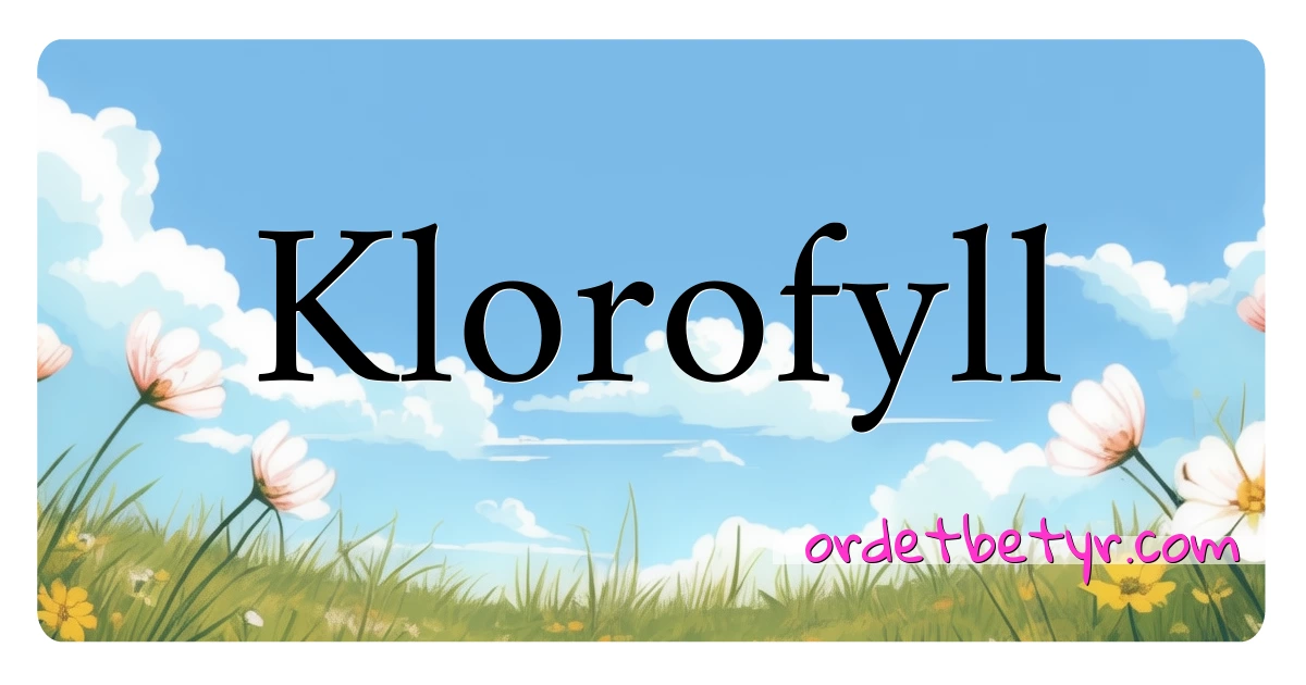 Klorofyll synonymer kryssord betyr forklaring og bruk