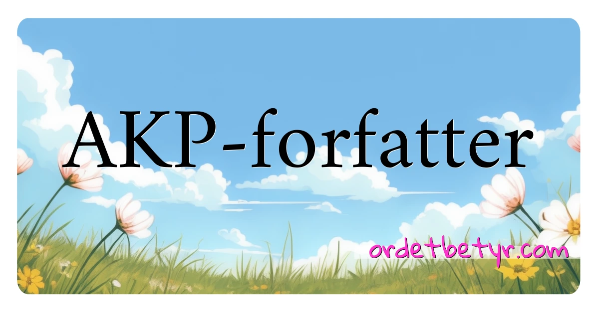 AKP-forfatter synonymer kryssord betyr forklaring og bruk