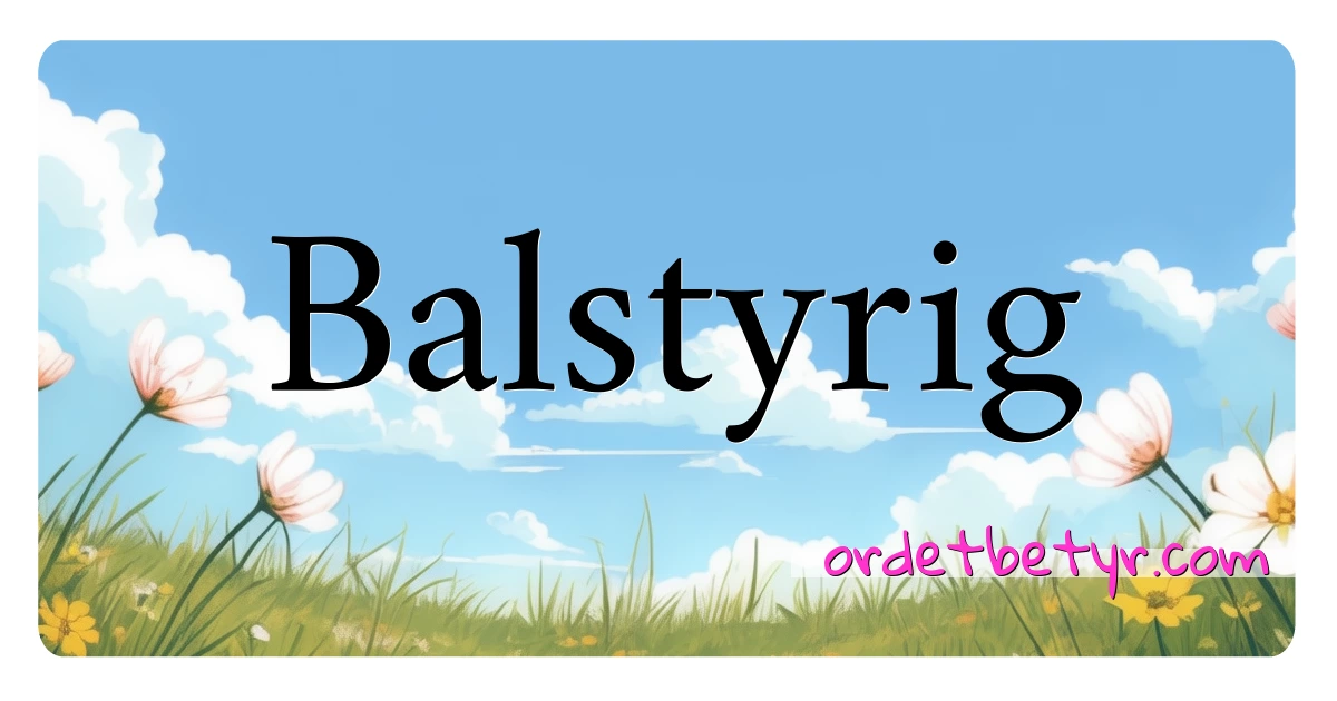 Balstyrig synonymer kryssord betyr forklaring og bruk