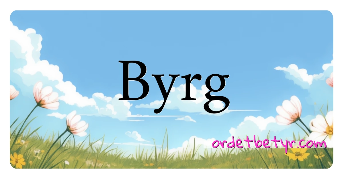 Byrg synonymer kryssord betyr forklaring og bruk