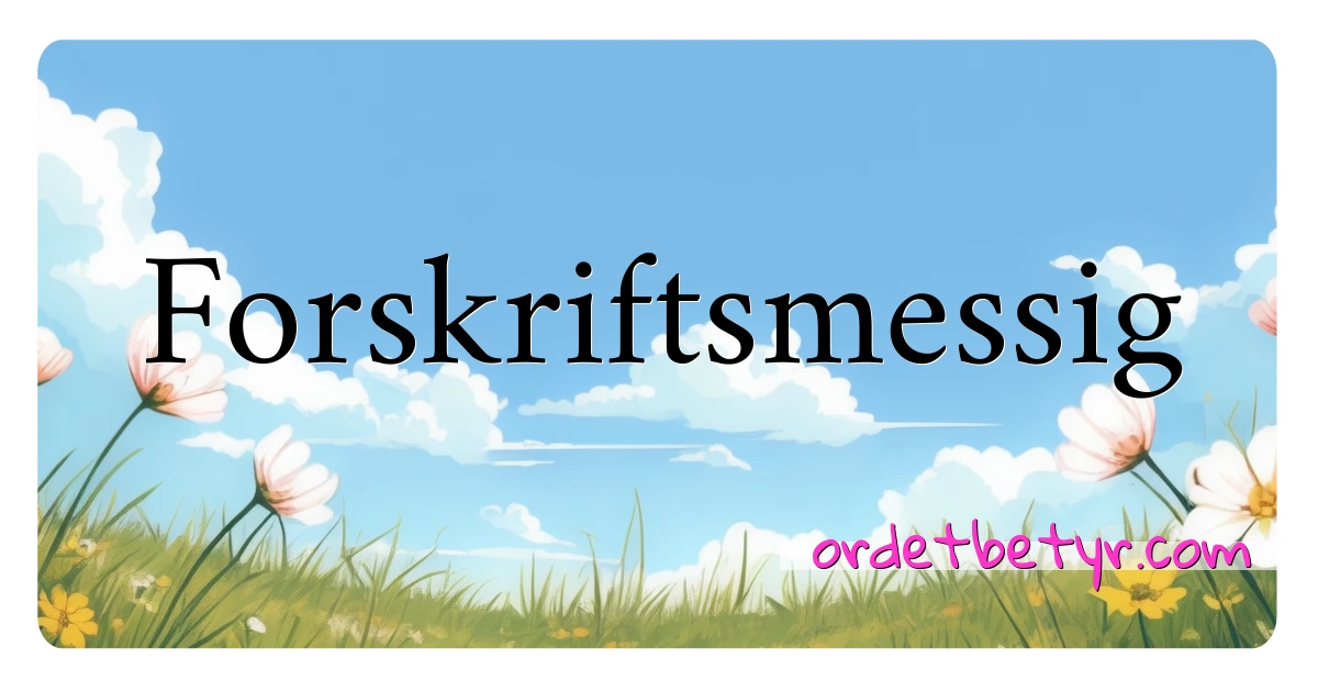 Forskriftsmessig synonymer kryssord betyr forklaring og bruk