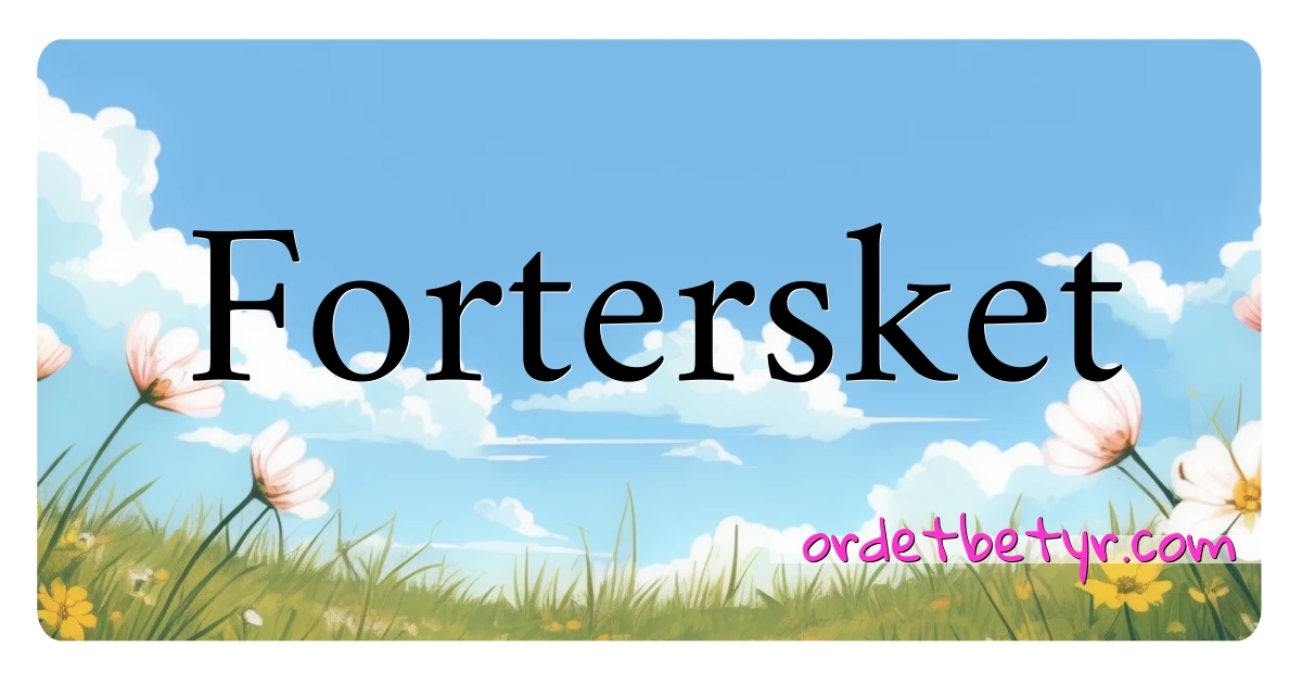 Fortersket synonymer kryssord betyr forklaring og bruk