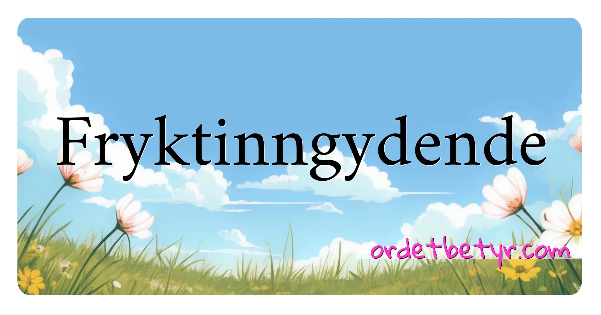 Fryktinngydende synonymer kryssord betyr forklaring og bruk