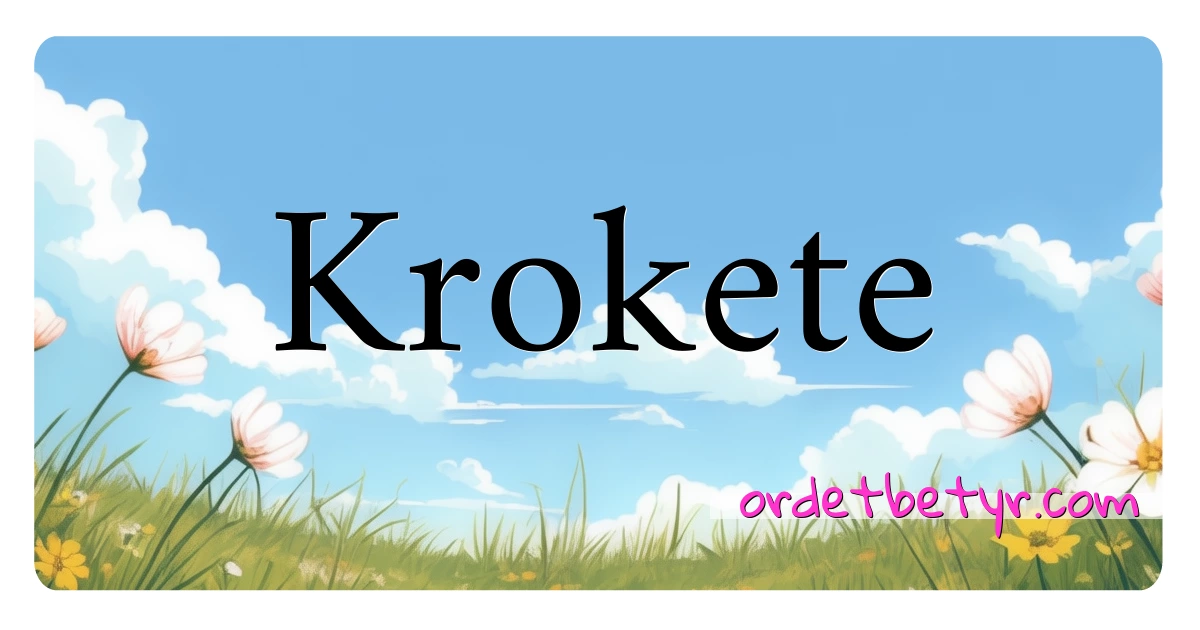 Krokete synonymer kryssord betyr forklaring og bruk