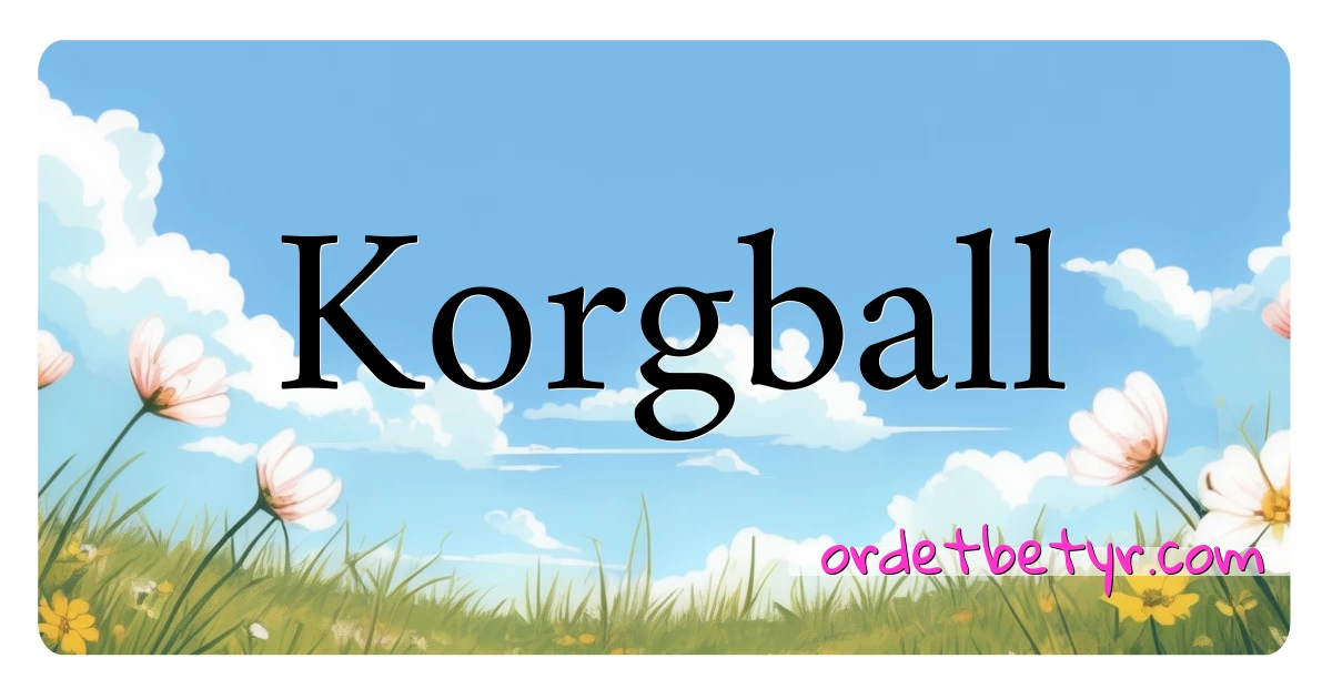 Korgball synonymer kryssord betyr forklaring og bruk