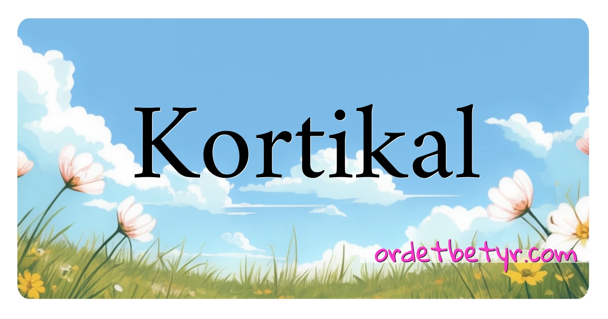 Kortikal synonymer kryssord betyr forklaring og bruk