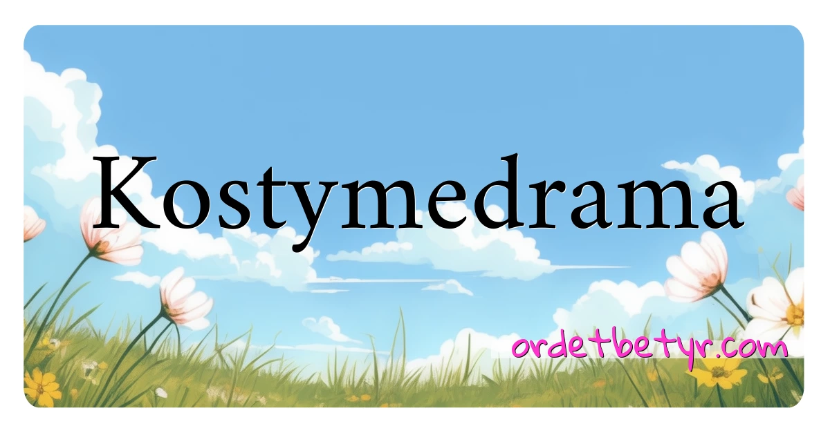 Kostymedrama synonymer kryssord betyr forklaring og bruk