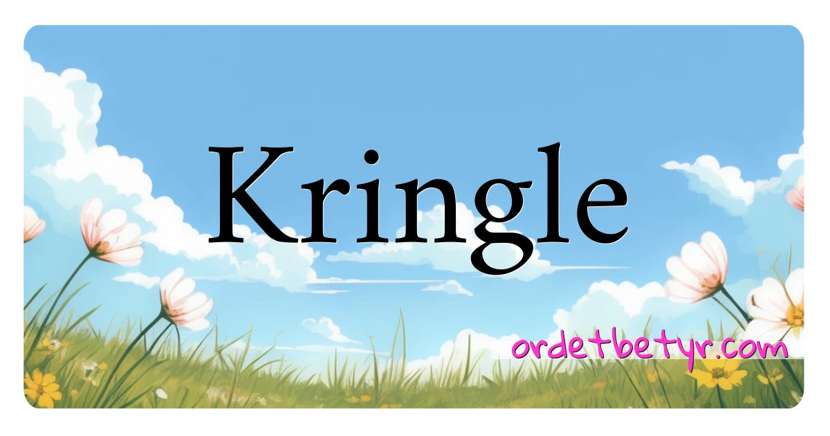 Kringle synonymer kryssord betyr forklaring og bruk