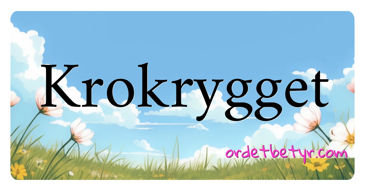 Krokrygget synonymer kryssord betyr forklaring og bruk