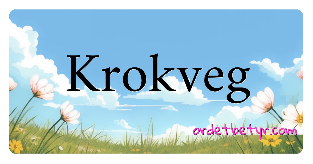 Krokveg synonymer kryssord betyr forklaring og bruk