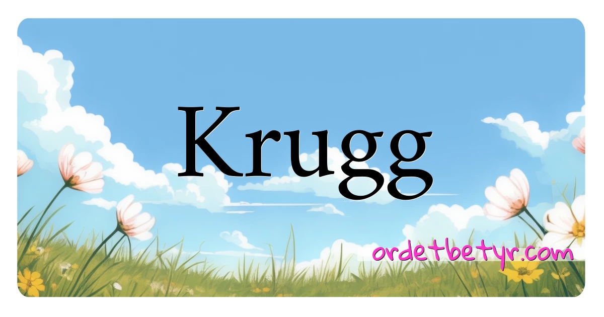 Krugg synonymer kryssord betyr forklaring og bruk