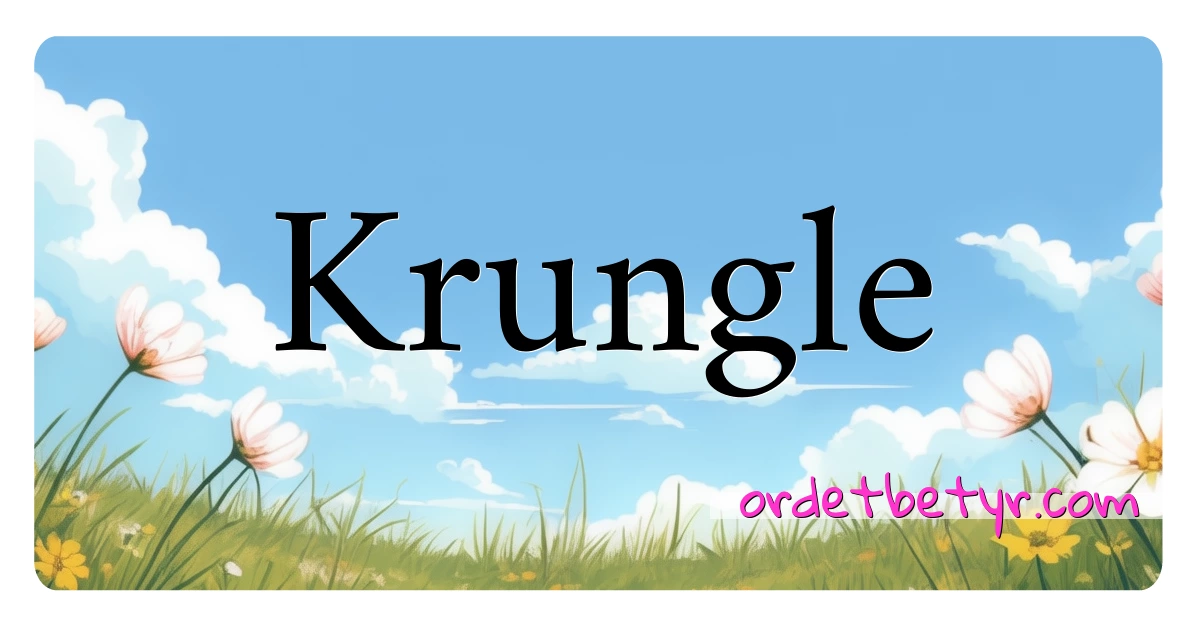 Krungle synonymer kryssord betyr forklaring og bruk