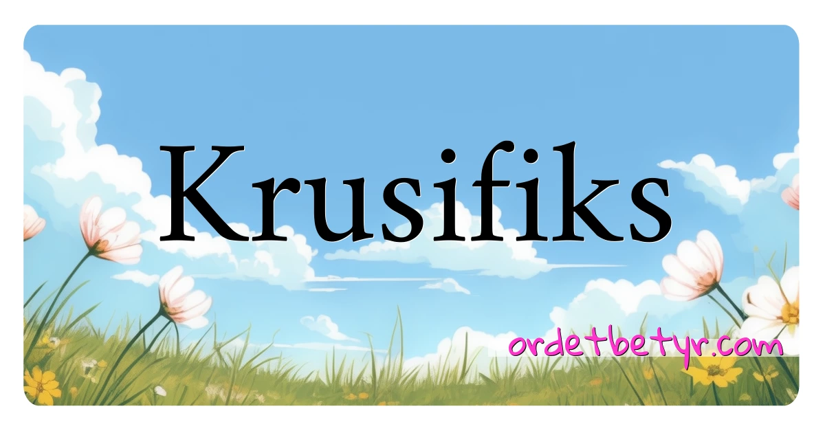 Krusifiks synonymer kryssord betyr forklaring og bruk