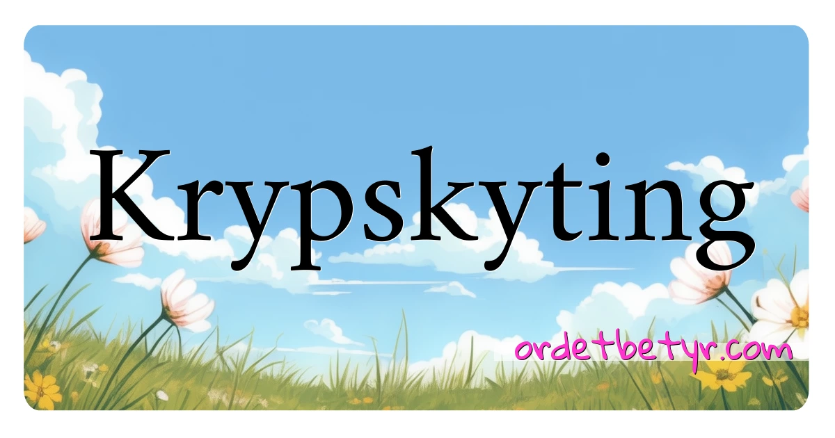 Krypskyting synonymer kryssord betyr forklaring og bruk