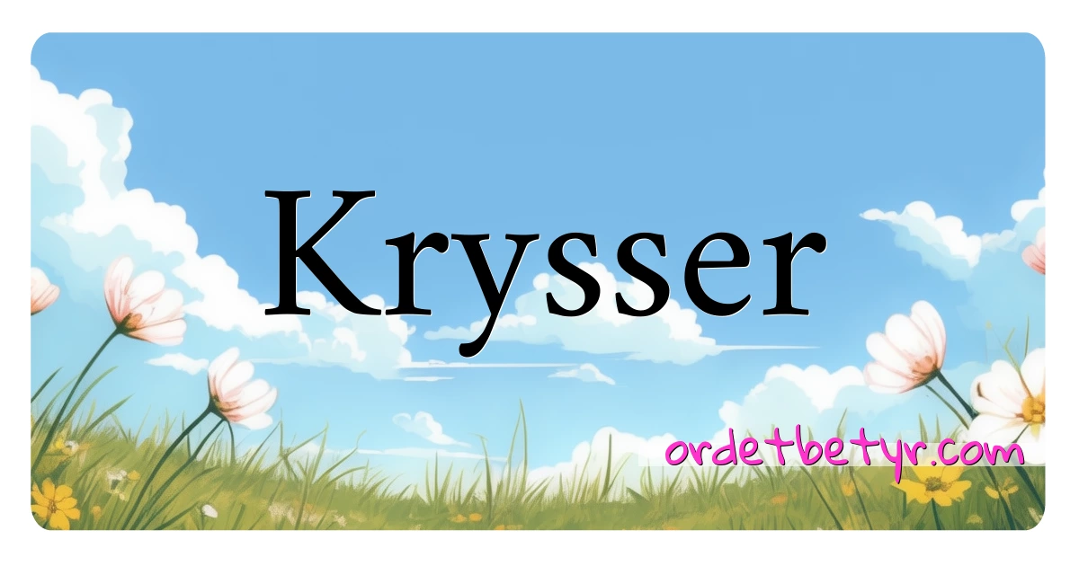 Krysser synonymer kryssord betyr forklaring og bruk