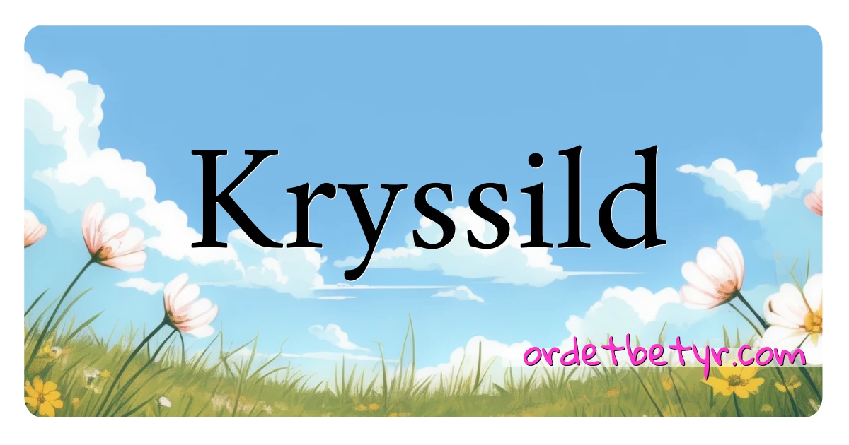 Kryssild synonymer kryssord betyr forklaring og bruk