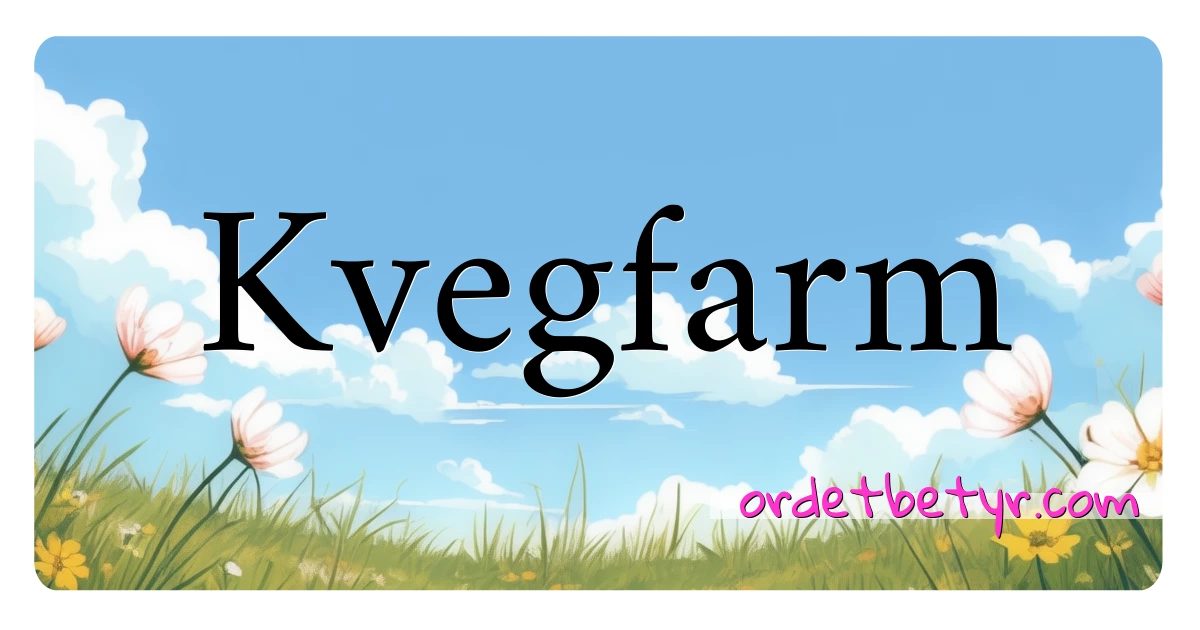 Kvegfarm synonymer kryssord betyr forklaring og bruk