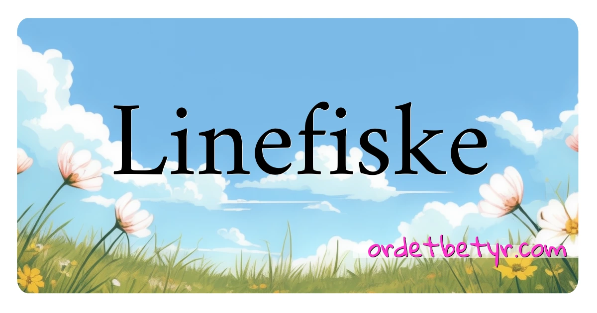 Linefiske synonymer kryssord betyr forklaring og bruk