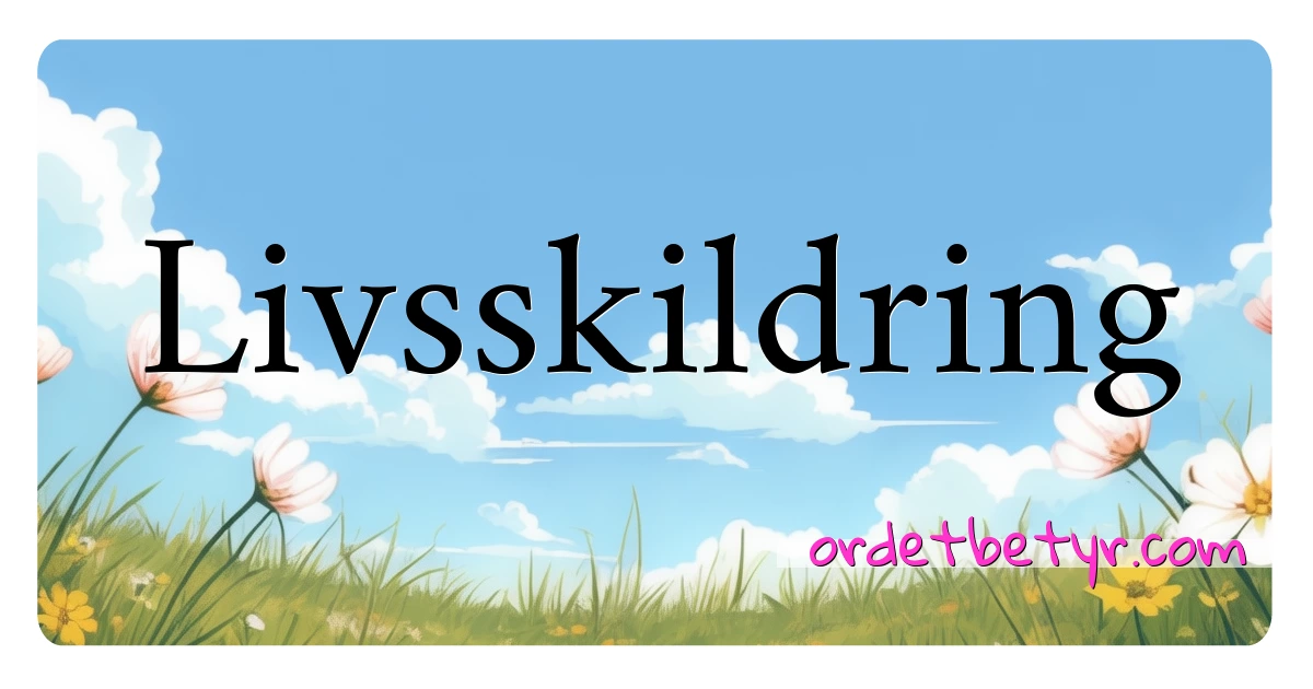 Livsskildring synonymer kryssord betyr forklaring og bruk