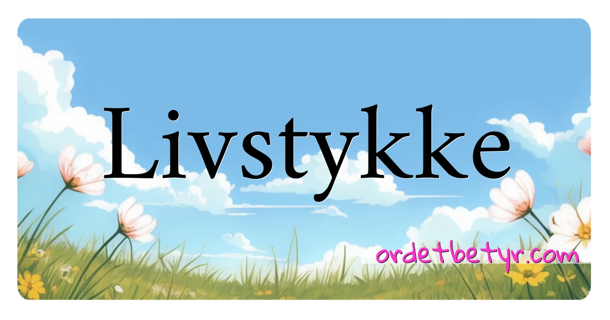 Livstykke synonymer kryssord betyr forklaring og bruk