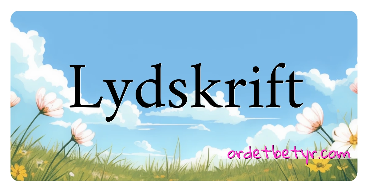 Lydskrift synonymer kryssord betyr forklaring og bruk