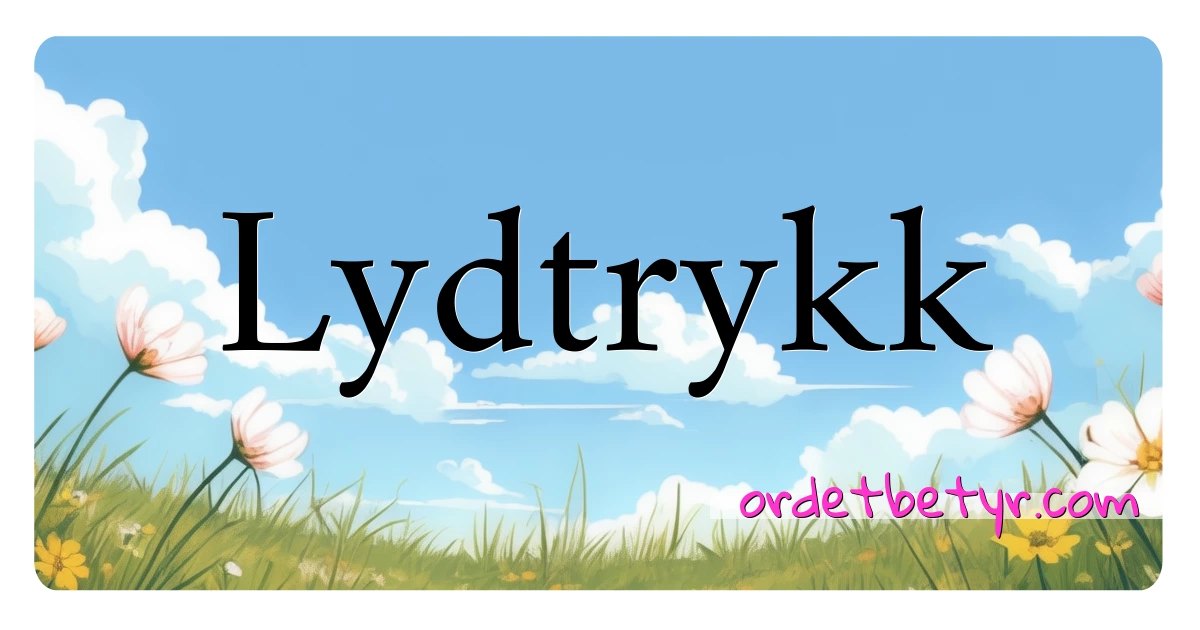 Lydtrykk synonymer kryssord betyr forklaring og bruk