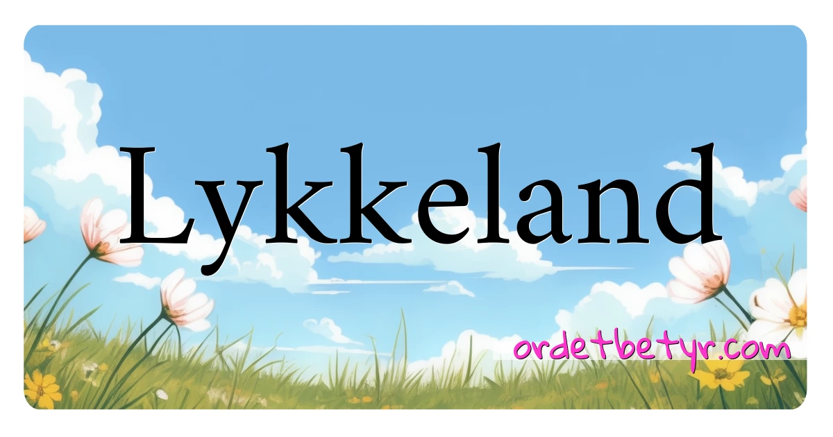 Lykkeland synonymer kryssord betyr forklaring og bruk