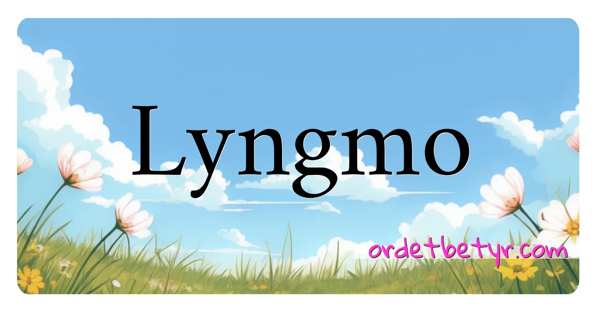 Lyngmo synonymer kryssord betyr forklaring og bruk