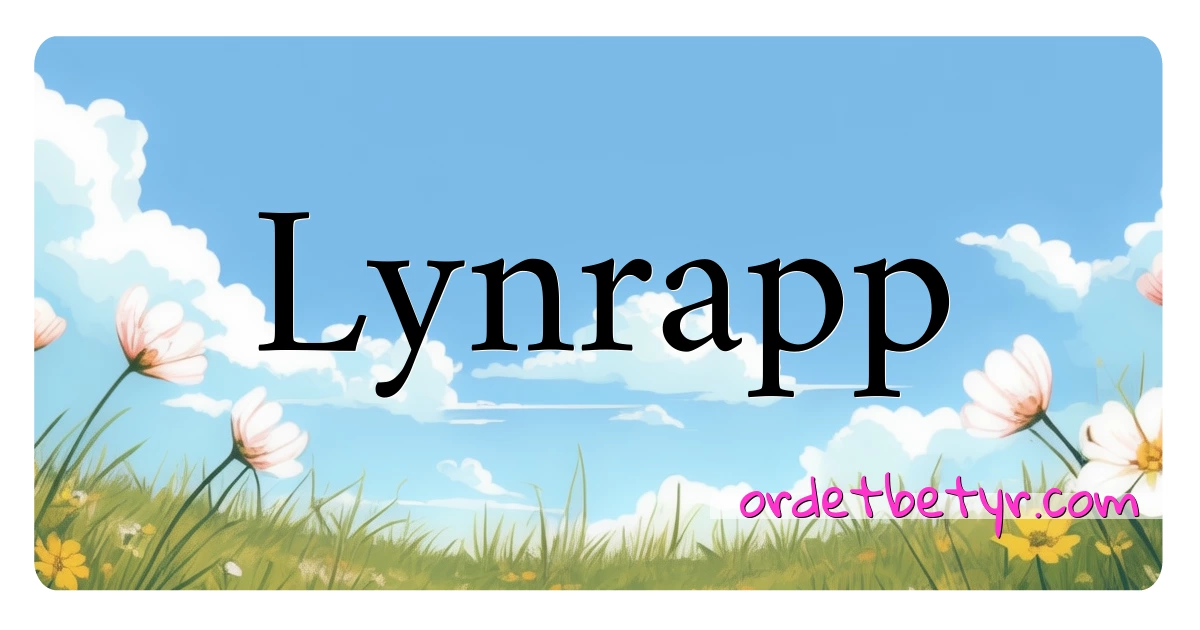 Lynrapp synonymer kryssord betyr forklaring og bruk