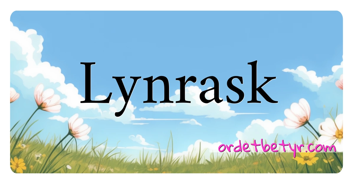 Lynrask synonymer kryssord betyr forklaring og bruk