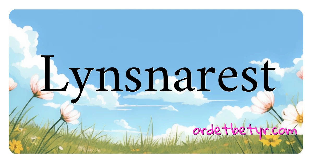 Lynsnarest synonymer kryssord betyr forklaring og bruk