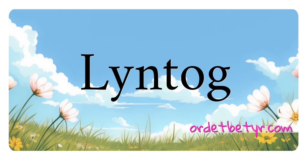 Lyntog synonymer kryssord betyr forklaring og bruk