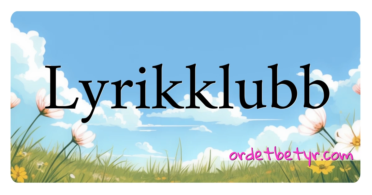 Lyrikklubb synonymer kryssord betyr forklaring og bruk