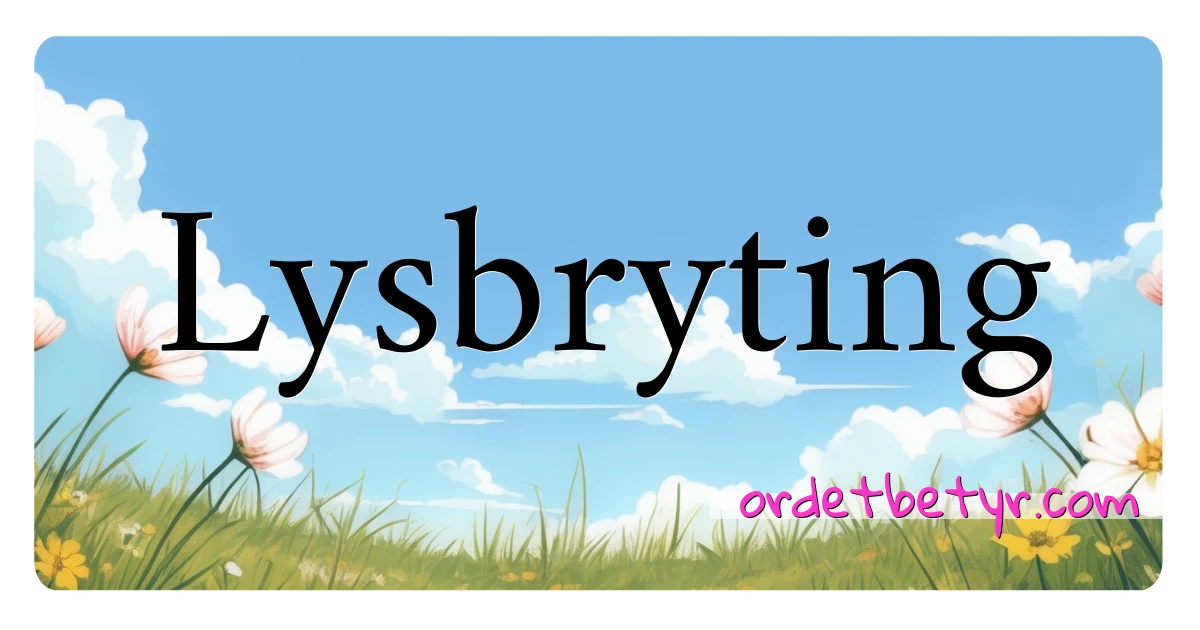 Lysbryting synonymer kryssord betyr forklaring og bruk