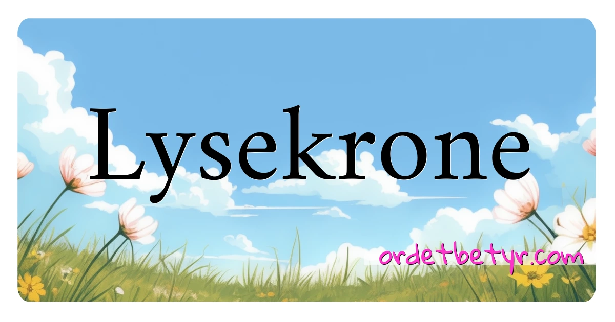 Lysekrone synonymer kryssord betyr forklaring og bruk