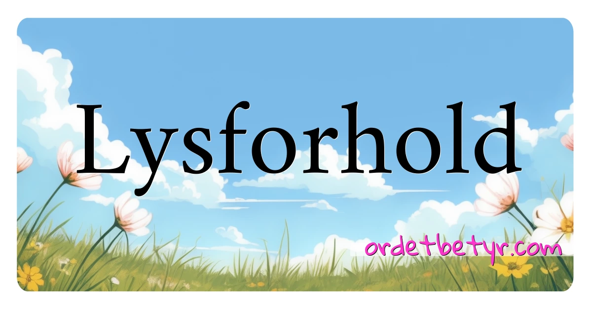 Lysforhold synonymer kryssord betyr forklaring og bruk