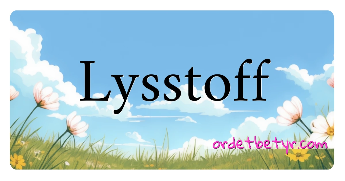 Lysstoff synonymer kryssord betyr forklaring og bruk