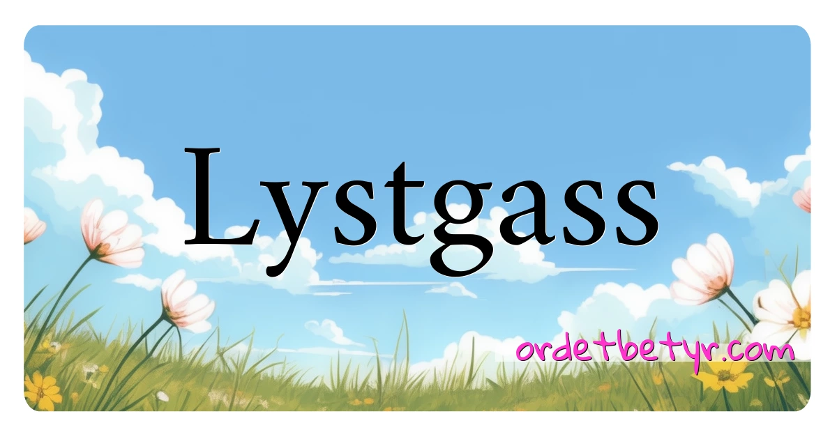 Lystgass synonymer kryssord betyr forklaring og bruk